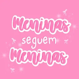 Meninas Seguem Meninas 🎀