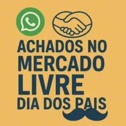 Garimpo de Ofertas Mercado Livre -  Dia dos Pais