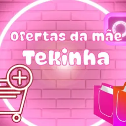 🛍️ OFERTAS da Mãe Tekinha 🎀