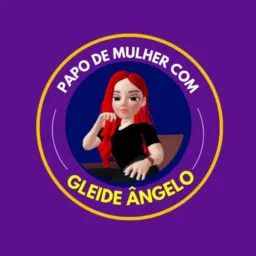#2 PAPO DE MULHER COM GLEIDE ÂNGELO #2