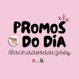 PROMOS DO DIA 💖 - #2 @achadosdaizaof