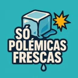 Só Polémicas Frescas 🧊