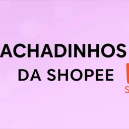 🎁 Achadinhos da Shopee BR 🇧🇷