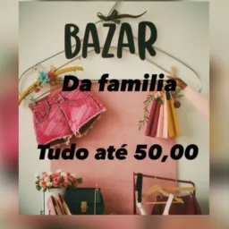 Bazar da Família tudo até 50,00