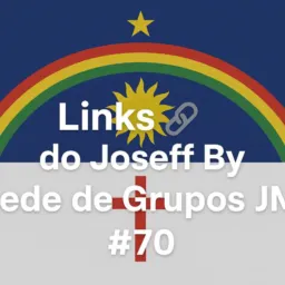 Links Do Joseff BY REDE DE GRUPOS JM #70