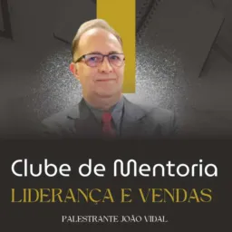1: Mentoria para Liderança e Vendas 1 -João Vidal