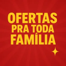 ofertas pra toda família 🛒